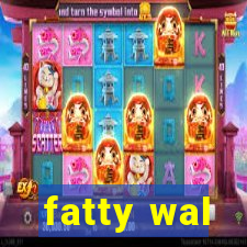 fatty wal