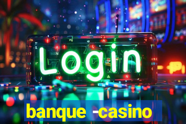 banque -casino