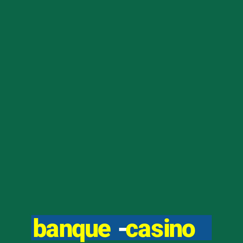 banque -casino