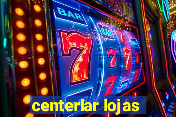 centerlar lojas