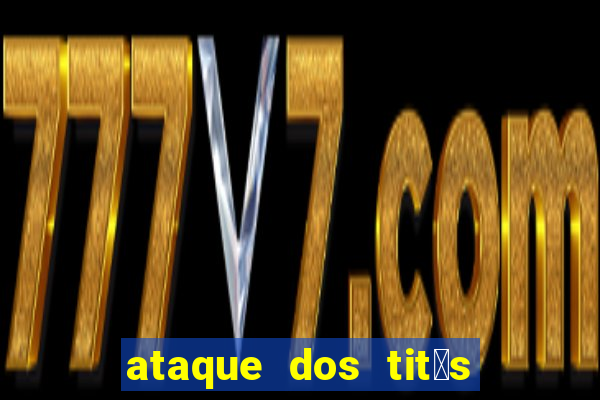 ataque dos tit茫s filme online dublado