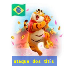 ataque dos tit茫s filme online dublado