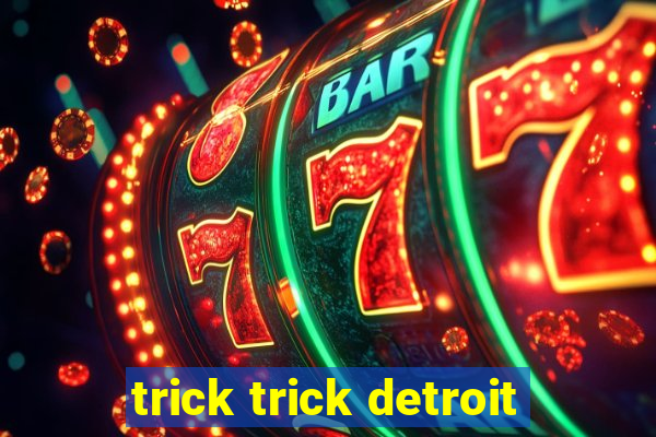 trick trick detroit