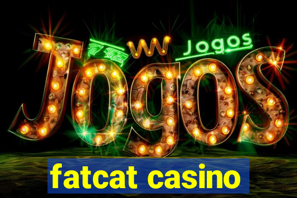 fatcat casino