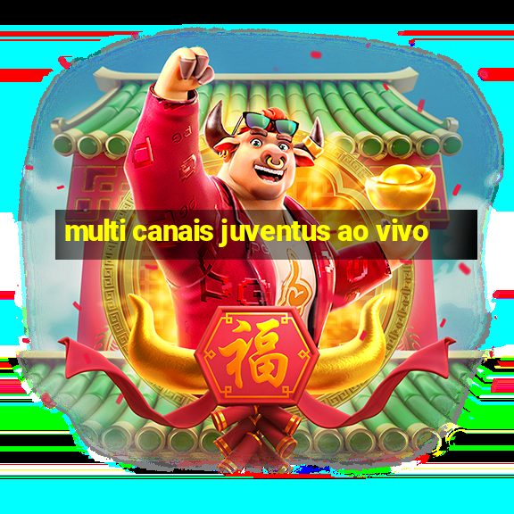 multi canais juventus ao vivo