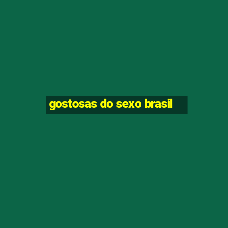 gostosas do sexo brasil