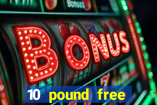 10 pound free casino no deposit