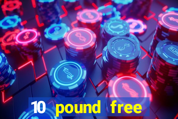 10 pound free casino no deposit