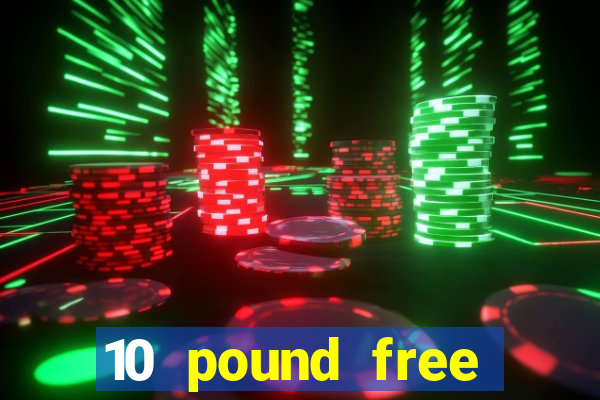 10 pound free casino no deposit