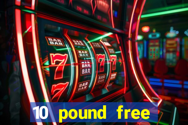 10 pound free casino no deposit