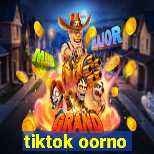 tiktok oorno