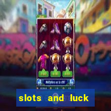 slots and luck casino login