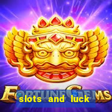 slots and luck casino login