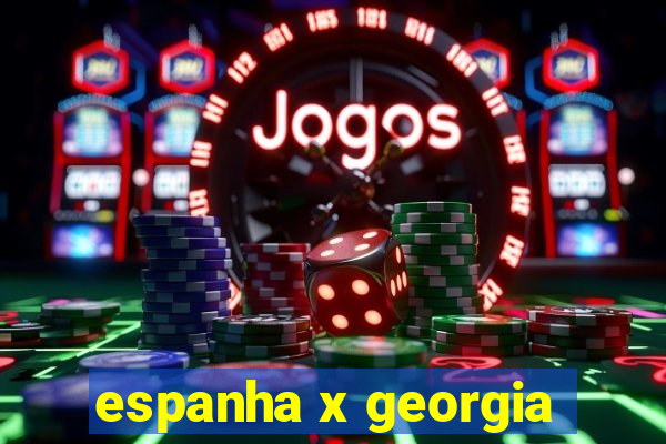 espanha x georgia