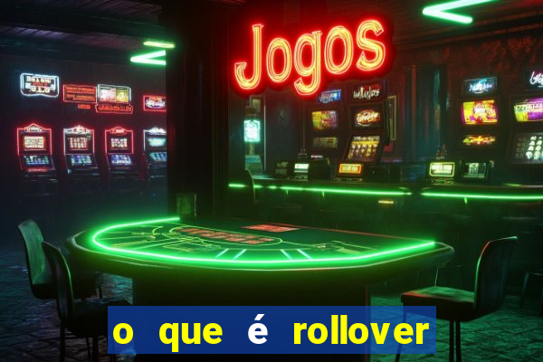 o que é rollover nas apostas