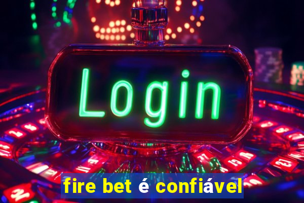 fire bet é confiável