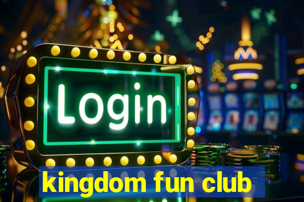 kingdom fun club