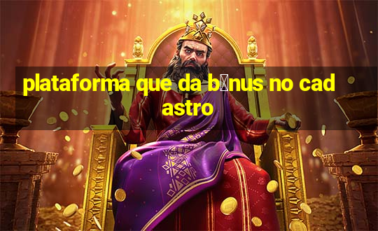 plataforma que da b么nus no cadastro