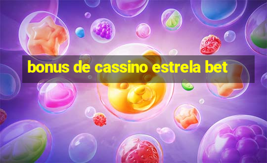 bonus de cassino estrela bet