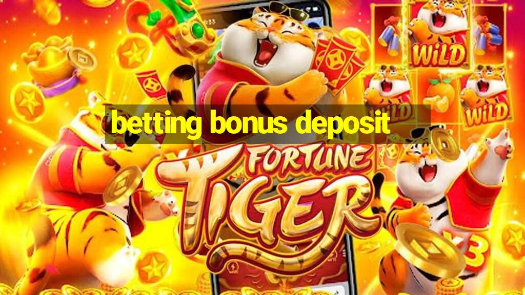 betting bonus deposit