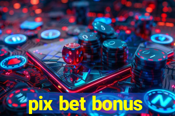 pix bet bonus