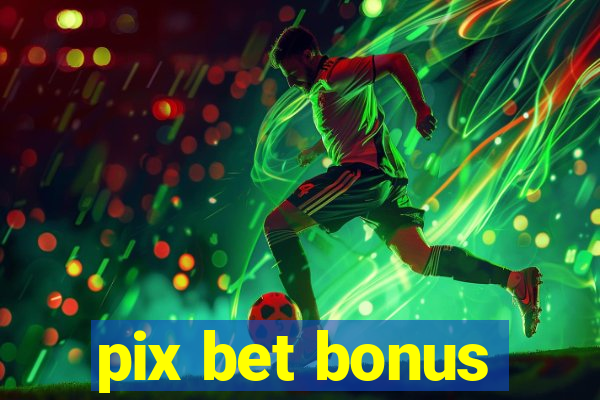 pix bet bonus