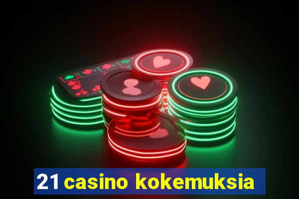 21 casino kokemuksia