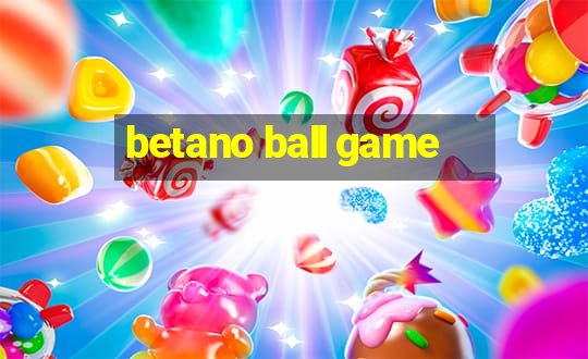 betano ball game