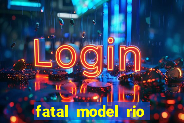 fatal model rio claro s茫o paulo