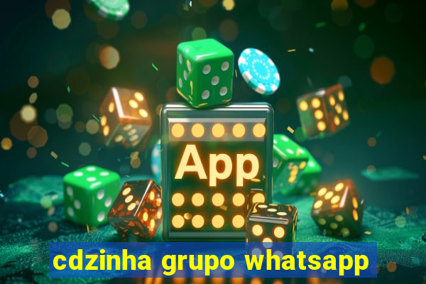 cdzinha grupo whatsapp