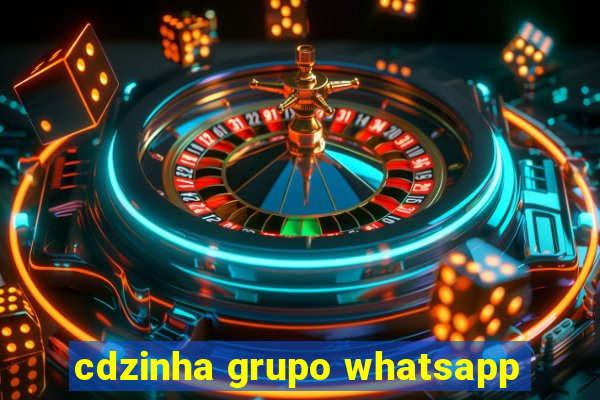 cdzinha grupo whatsapp