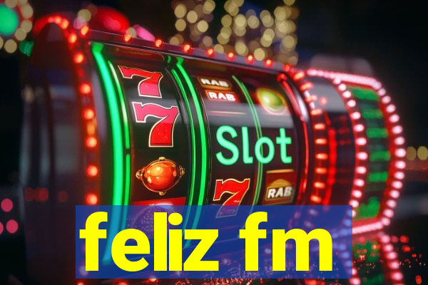 feliz fm