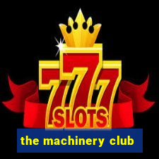 the machinery club