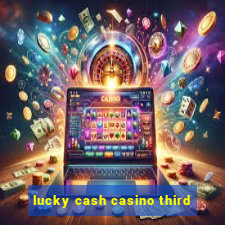 lucky cash casino third