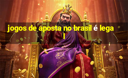 jogos de aposta no brasil é legal