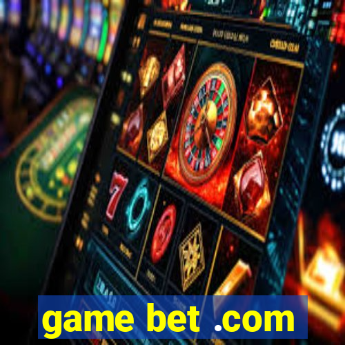 game bet .com