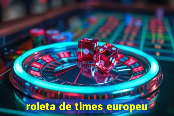 roleta de times europeu