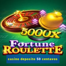 casino deposito 50 centavos