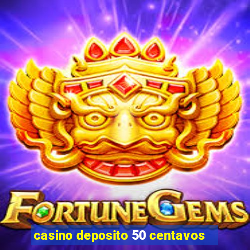 casino deposito 50 centavos