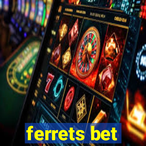 ferrets bet