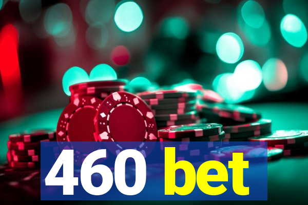 460 bet