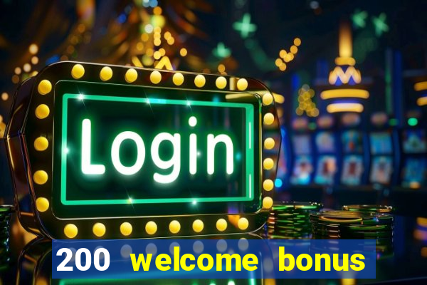 200 welcome bonus online casino