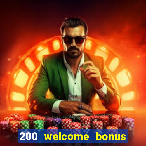 200 welcome bonus online casino