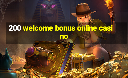 200 welcome bonus online casino