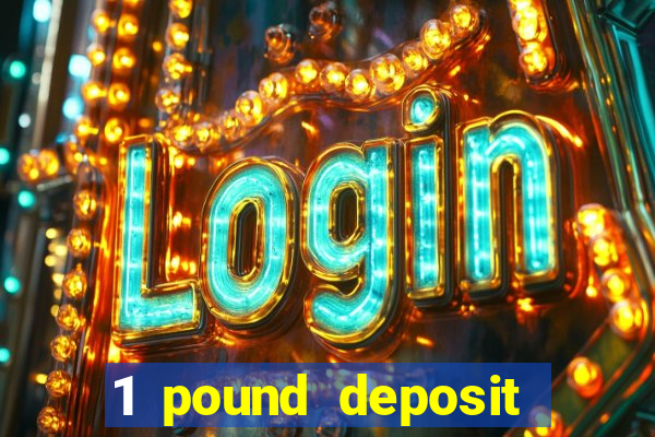 1 pound deposit bonus casino