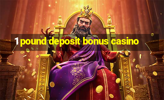 1 pound deposit bonus casino