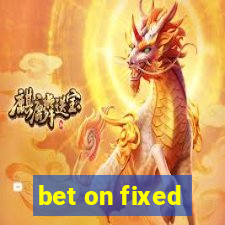 bet on fixed