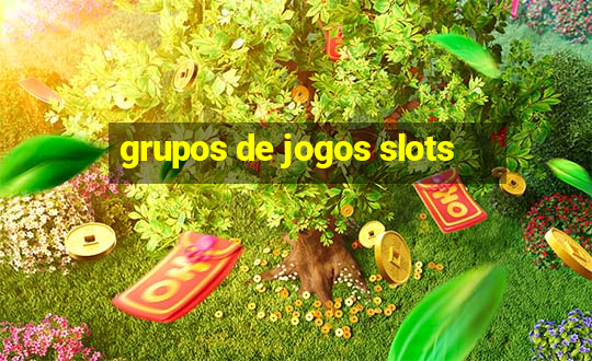 grupos de jogos slots