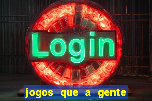 jogos que a gente ganha dinheiro