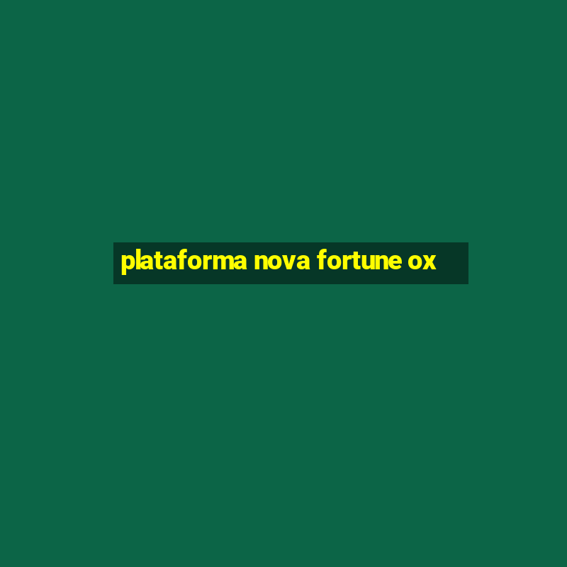 plataforma nova fortune ox